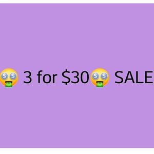 3 for $30 sale. Details inside!